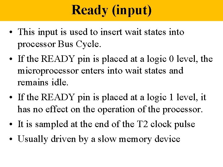 Ready (input) • This input is used to insert wait states into processor Bus