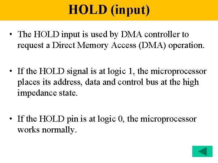 HOLD (input) • The HOLD input is used by DMA controller to request a