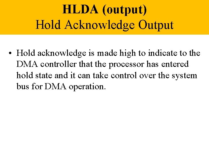 HLDA (output) Hold Acknowledge Output • Hold acknowledge is made high to indicate to
