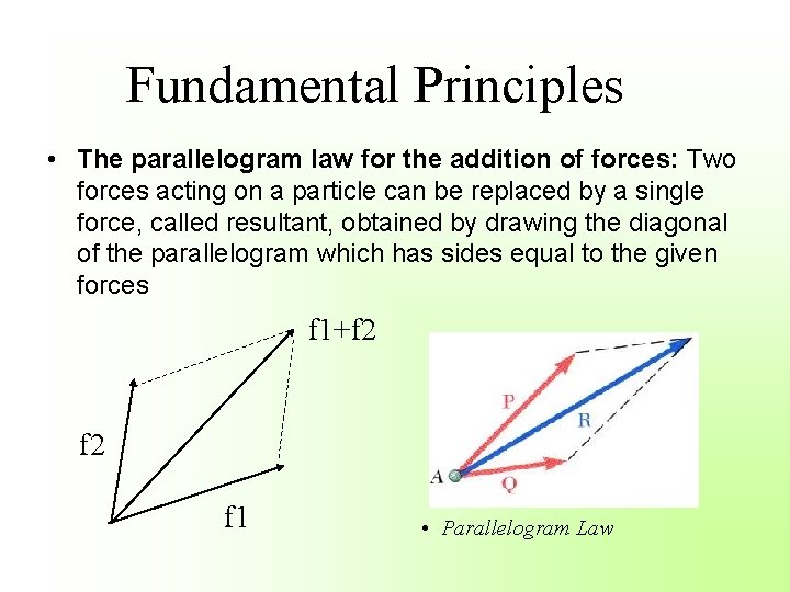 Fundamental Principles • The parallelogram law for the addition of forces: Two forces acting