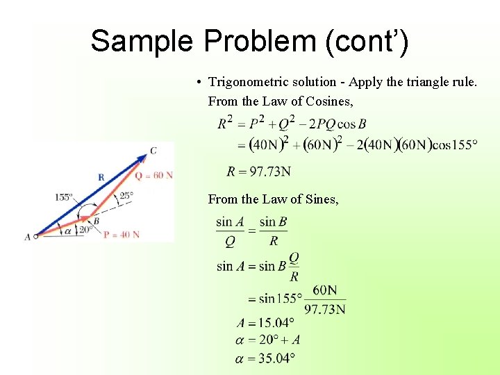 Sample Problem (cont’) • Trigonometric solution - Apply the triangle rule. From the Law