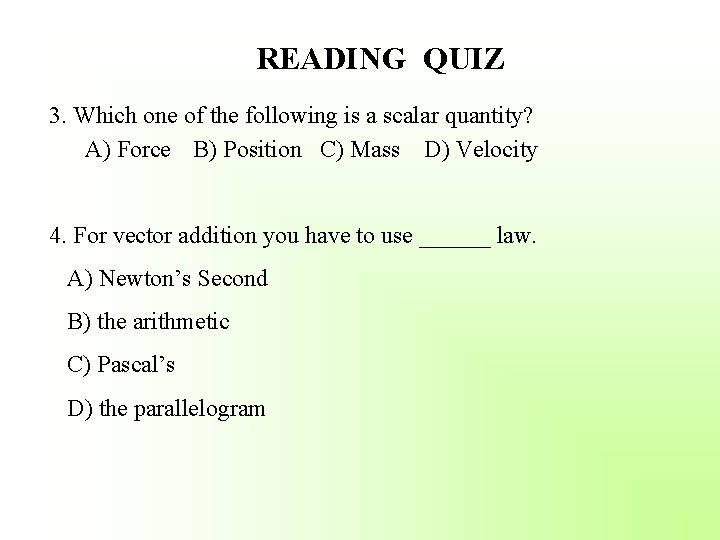 READING QUIZ 3. Which one of the following is a scalar quantity? A) Force