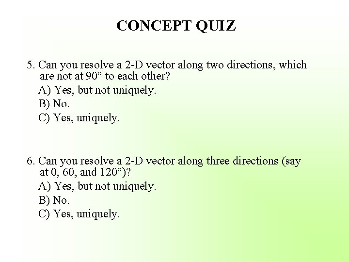CONCEPT QUIZ 5. Can you resolve a 2 -D vector along two directions, which