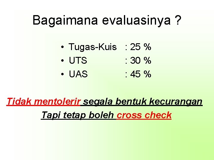 Bagaimana evaluasinya ? • Tugas-Kuis : 25 % • UTS : 30 % •