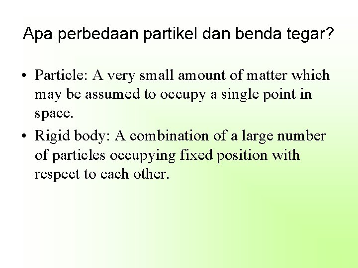 Apa perbedaan partikel dan benda tegar? • Particle: A very small amount of matter