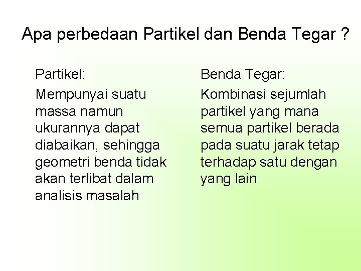 Apa perbedaan Partikel dan Benda Tegar ? Partikel: Mempunyai suatu massa namun ukurannya dapat