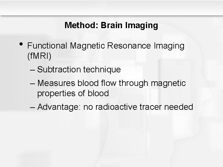 Method: Brain Imaging • Functional Magnetic Resonance Imaging (f. MRI) – Subtraction technique –