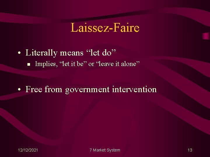 Laissez-Faire • Literally means “let do” n Implies, “let it be” or “leave it