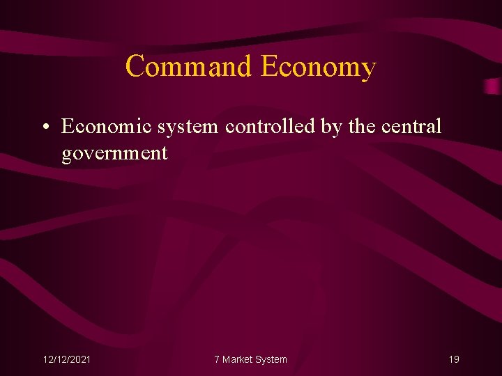 Command Economy • Economic system controlled by the central government 12/12/2021 7 Market System