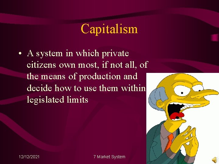 Capitalism • A system in which private citizens own most, if not all, of
