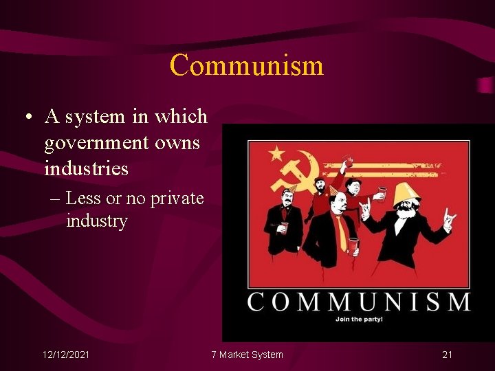Communism • A system in which government owns industries – Less or no private