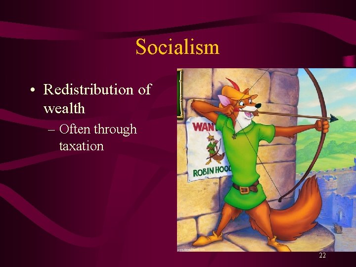 Socialism • Redistribution of wealth – Often through taxation 22 