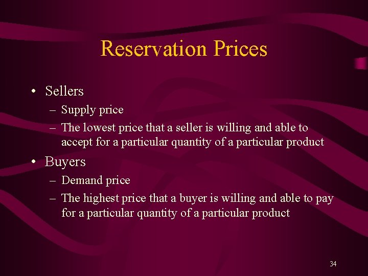 Reservation Prices • Sellers – Supply price – The lowest price that a seller