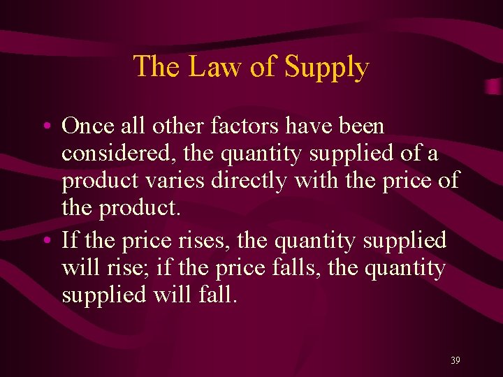 The Law of Supply • Once all other factors have been considered, the quantity