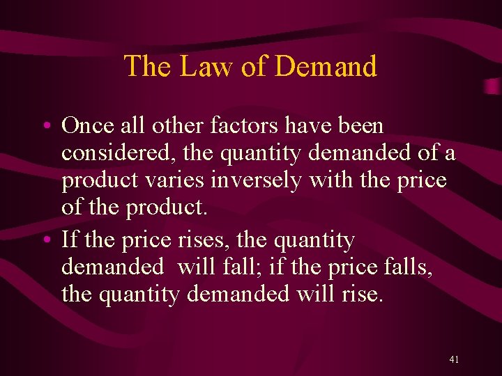 The Law of Demand • Once all other factors have been considered, the quantity
