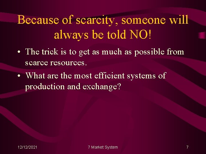 Because of scarcity, someone will always be told NO! • The trick is to