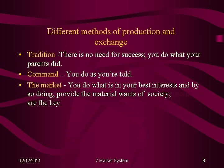 Different methods of production and exchange • Tradition -There is no need for success;