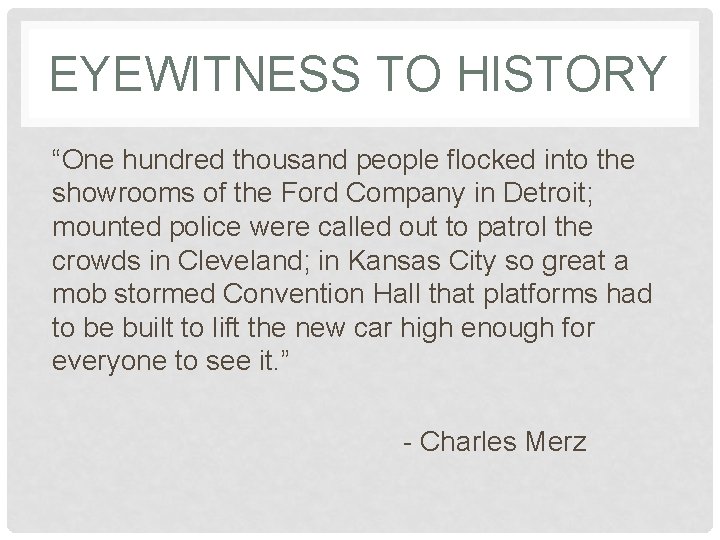 EYEWITNESS TO HISTORY “One hundred thousand people flocked into the showrooms of the Ford