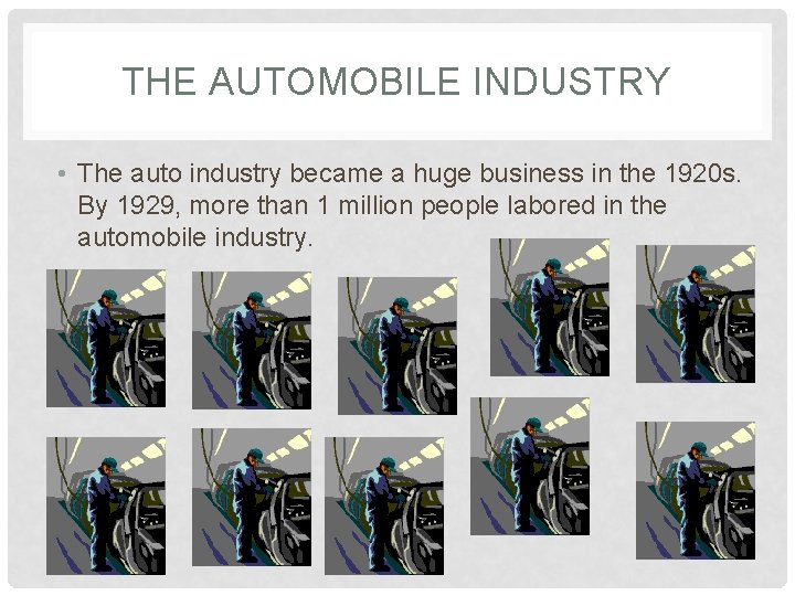 THE AUTOMOBILE INDUSTRY • The auto industry became a huge business in the 1920