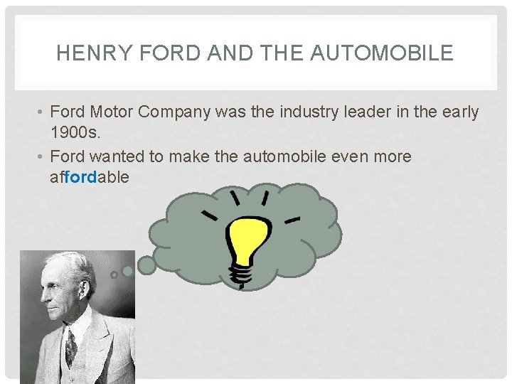 HENRY FORD AND THE AUTOMOBILE • Ford Motor Company was the industry leader in