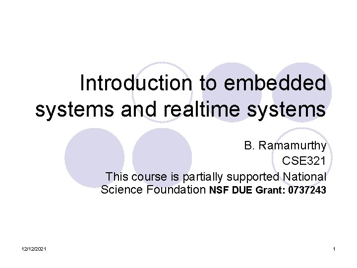 Introduction to embedded systems and realtime systems B. Ramamurthy CSE 321 This course is