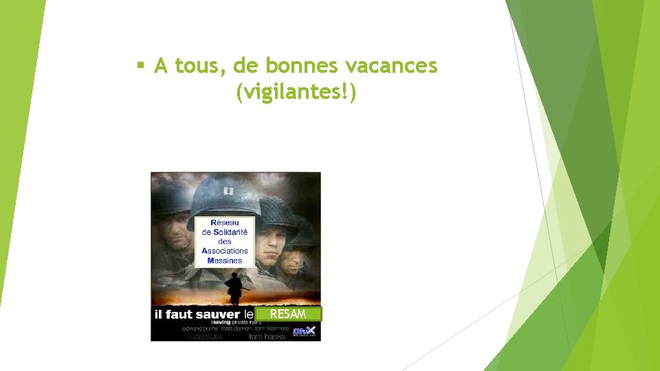 § A tous, de bonnes vacances (vigilantes!) RESAM 