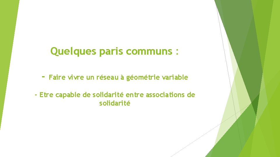 Quelques paris communs : - Faire vivre un réseau à géométrie variable - Etre