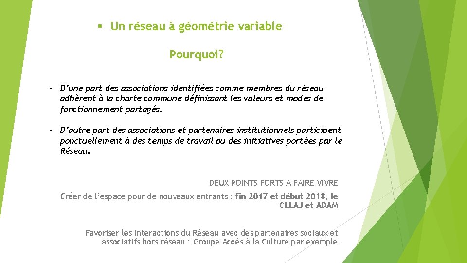 § Un réseau à géométrie variable Pourquoi? - D’une part des associations identifiées comme