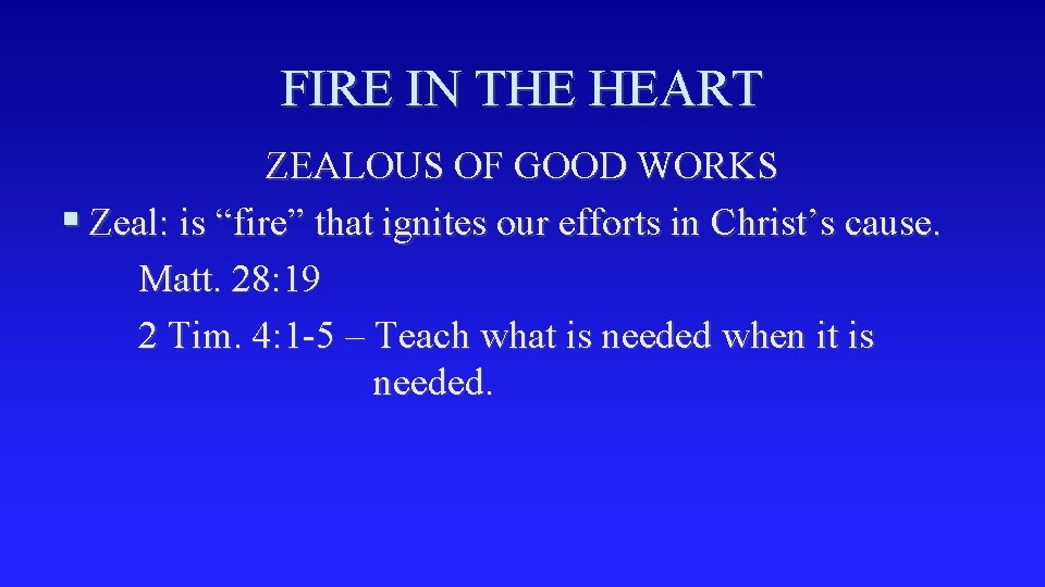 FIRE IN THE HEART ZEALOUS OF GOOD WORKS § Zeal: is “fire” that ignites