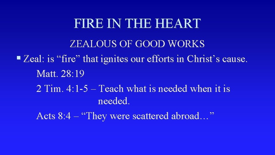 FIRE IN THE HEART ZEALOUS OF GOOD WORKS § Zeal: is “fire” that ignites