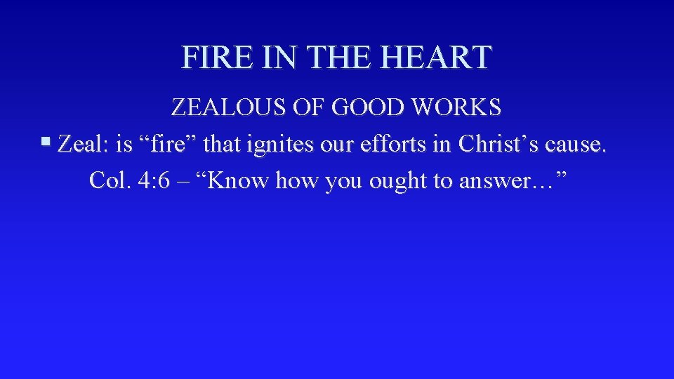 FIRE IN THE HEART ZEALOUS OF GOOD WORKS § Zeal: is “fire” that ignites