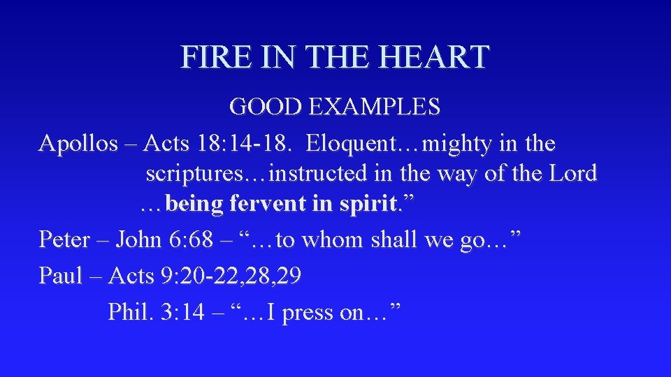 FIRE IN THE HEART GOOD EXAMPLES Apollos – Acts 18: 14 -18. Eloquent…mighty in