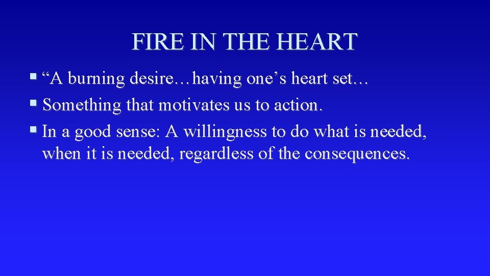 FIRE IN THE HEART § “A burning desire…having one’s heart set… § Something that