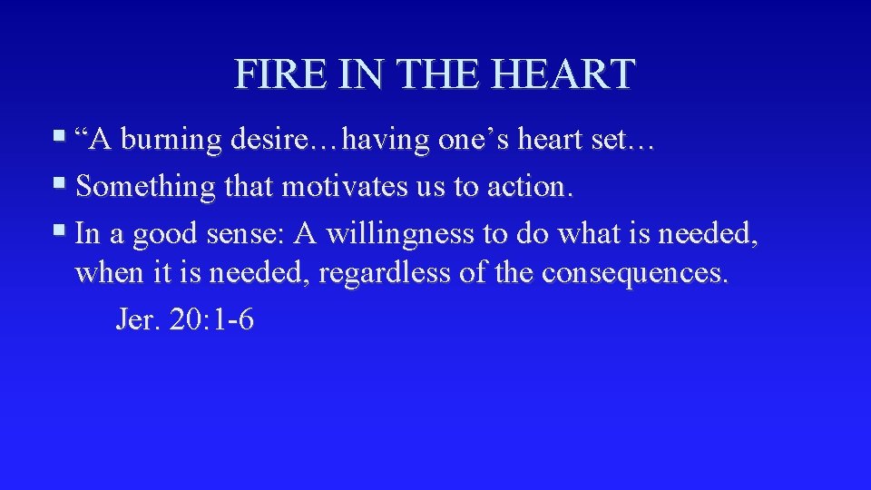 FIRE IN THE HEART § “A burning desire…having one’s heart set… § Something that