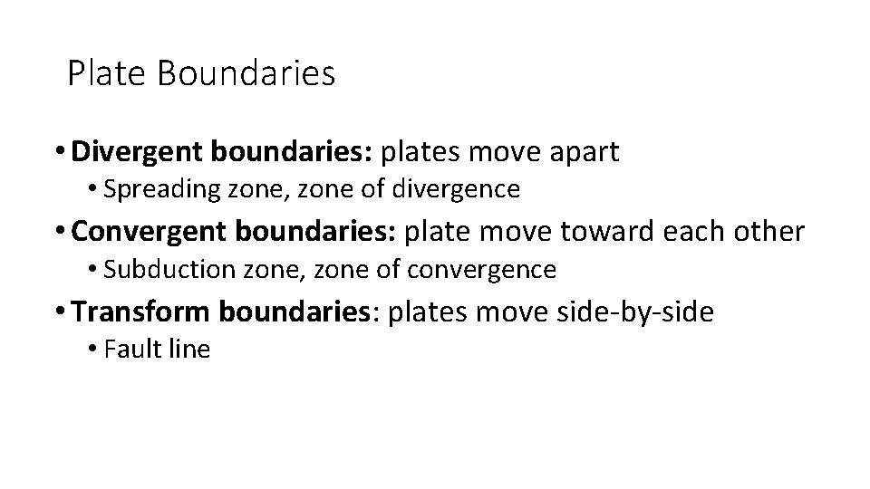 Plate Boundaries • Divergent boundaries: plates move apart • Spreading zone, zone of divergence