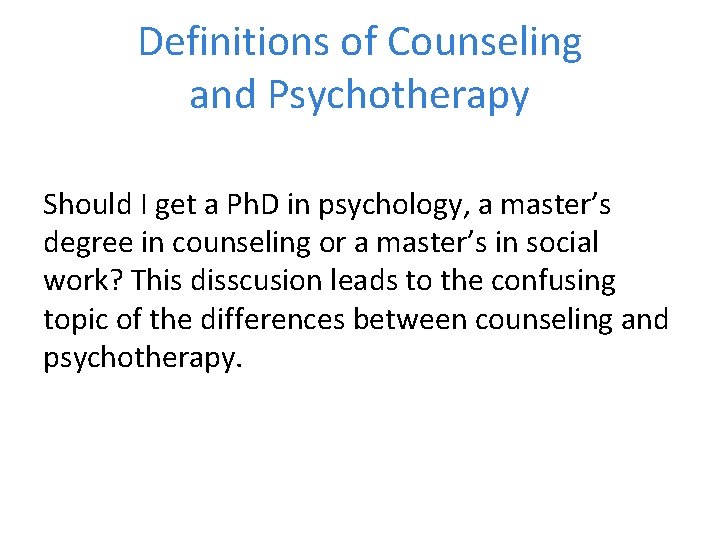 Definitions of Counseling and Psychotherapy Should I get a Ph. D in psychology, a