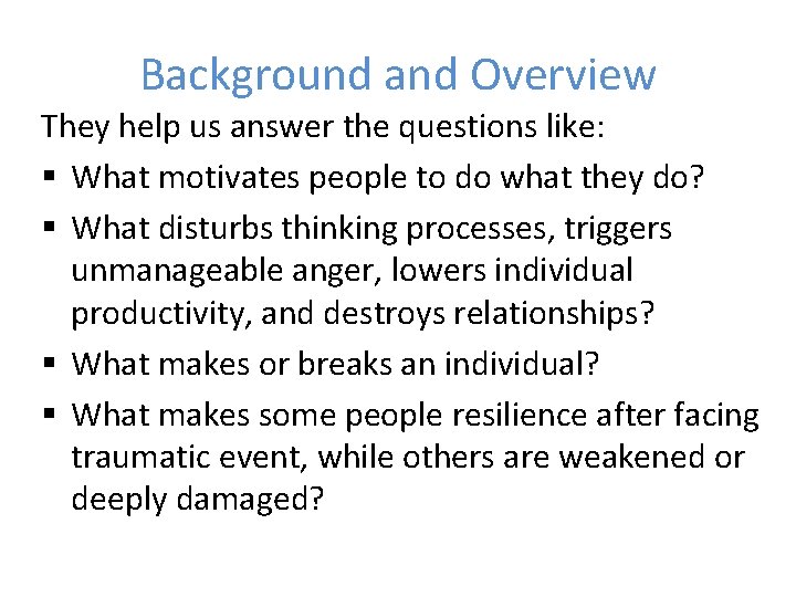 Background and Overview They help us answer the questions like: § What motivates people