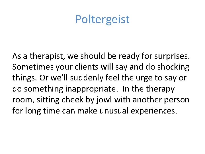 Poltergeist As a therapist, we should be ready for surprises. Sometimes your clients will