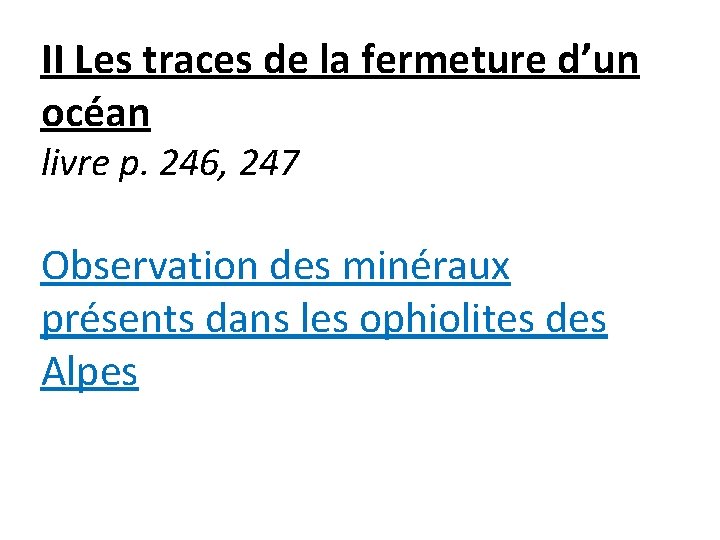 II Les traces de la fermeture d’un océan livre p. 246, 247 Observation des
