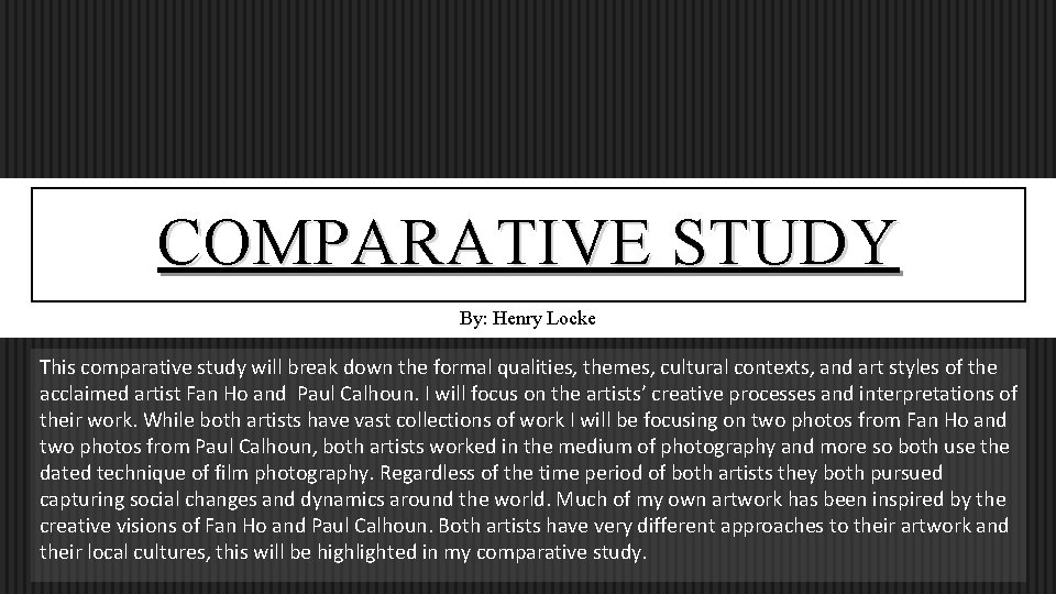 COMPARATIVE STUDY By: Henry Locke This comparative study will break down the formal qualities,