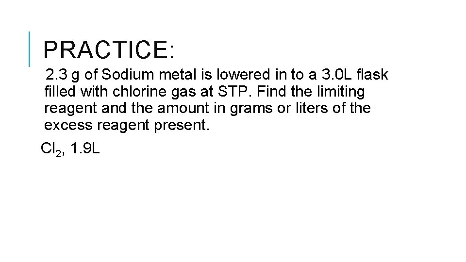 PRACTICE: 2. 3 g of Sodium metal is lowered in to a 3. 0