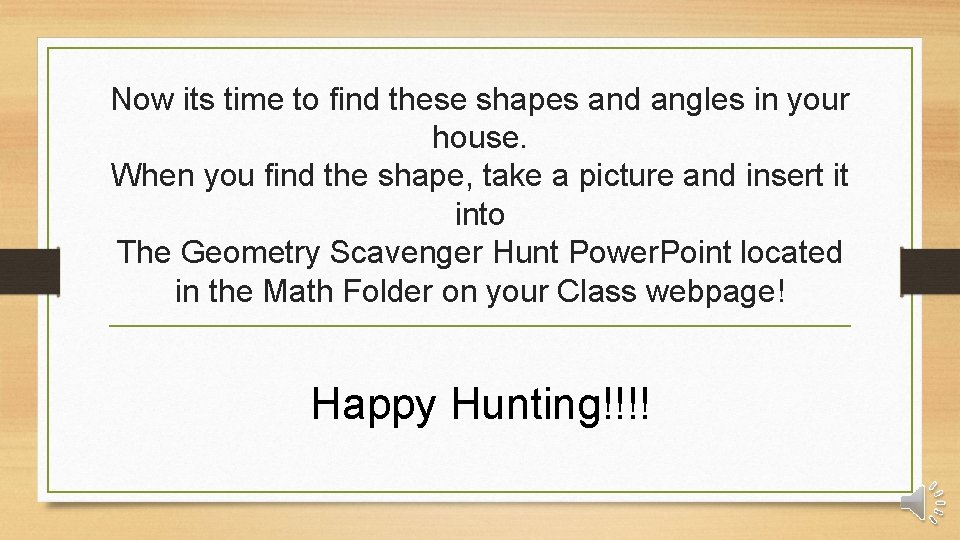 Now its time to find these shapes and angles in your house. When you