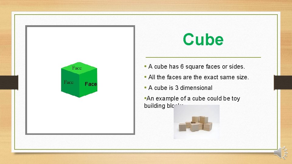 Cube Face • A cube has 6 square faces or sides. • All the