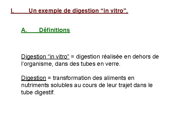 I. Un exemple de digestion “in vitro”. A. Définitions Digestion “in vitro” = digestion