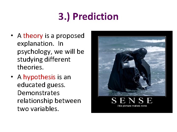 3. ) Prediction • A theory is a proposed explanation. In psychology, we will