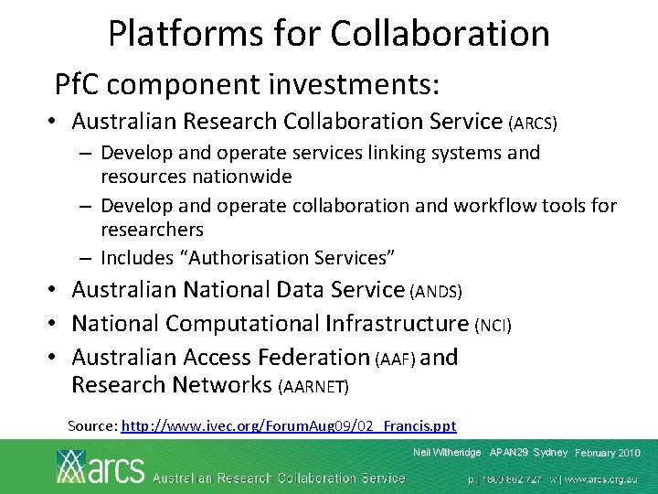 Platforms for Collaboration Pf. C component investments: • Australian Research Collaboration Service (ARCS) –