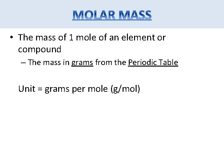  • The mass of 1 mole of an element or compound – The