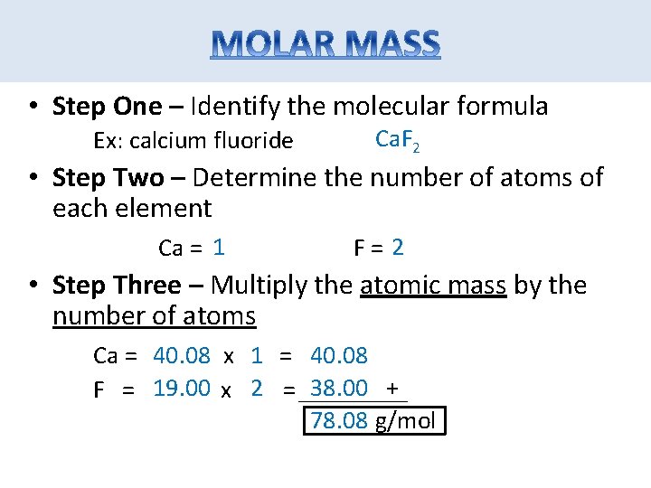  • Step One – Identify the molecular formula Ex: calcium fluoride Ca. F