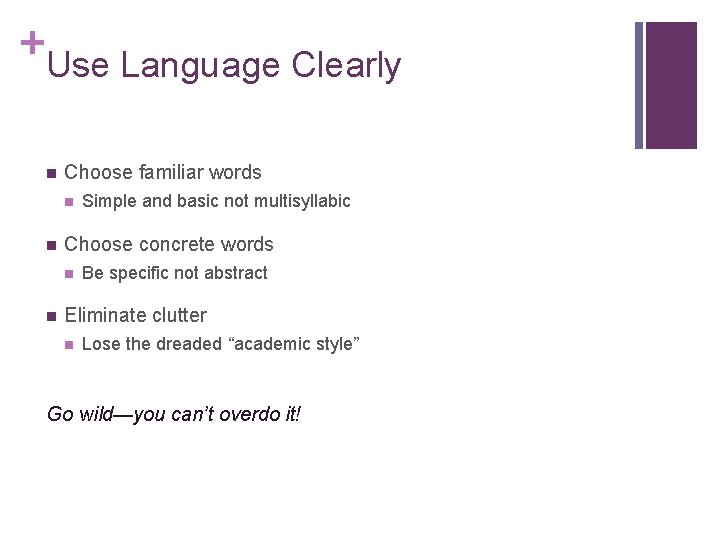 + Use Language Clearly n Choose familiar words n n Choose concrete words n + Use Language Clearly n Choose familiar words n n Choose concrete words n