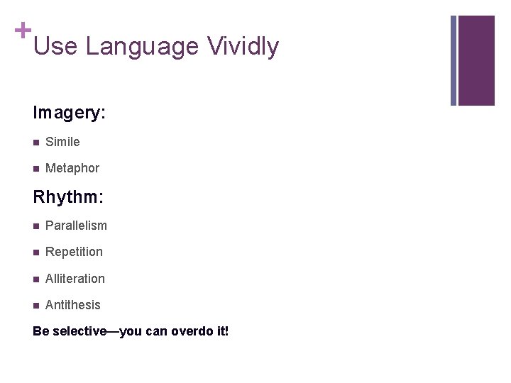 + Use Language Vividly Imagery: n Simile n Metaphor Rhythm: n Parallelism n Repetition + Use Language Vividly Imagery: n Simile n Metaphor Rhythm: n Parallelism n Repetition